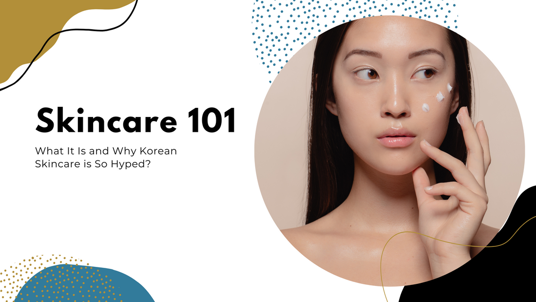 Skincare 101: What It Is and Why Korean Skincare is So Hyped