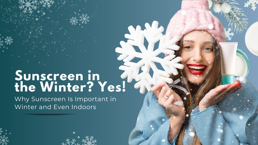 Why Sunscreen Is Important in Winter and Even Indoors!